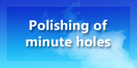 Polishing of minute holes